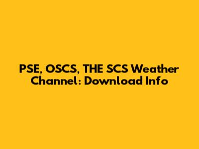 PSE, OSCS, THE SCS Weather Channel: Download Info