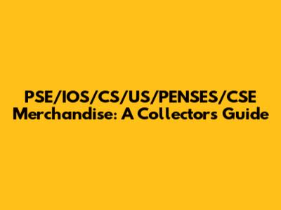 PSE/IOS/CS/US/PENSES/CSE Merchandise: A Collector's Guide