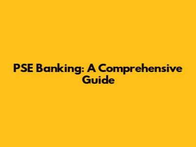 PSE Banking: A Comprehensive Guide