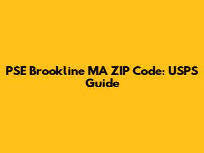 PSE Brookline MA ZIP Code: USPS Guide