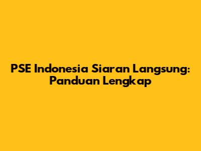 PSE Indonesia Siaran Langsung: Panduan Lengkap