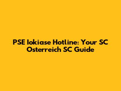 PSE Iokiase Hotline: Your SC Osterreich SC Guide