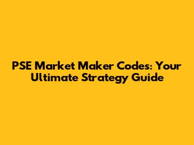 PSE Market Maker Codes: Your Ultimate Strategy Guide