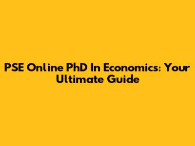 PSE Online PhD In Economics: Your Ultimate Guide