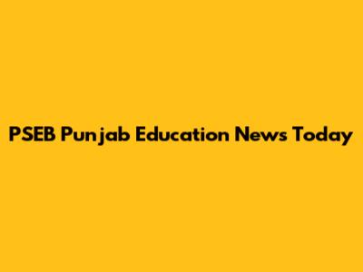 PSEB Punjab Education News Today