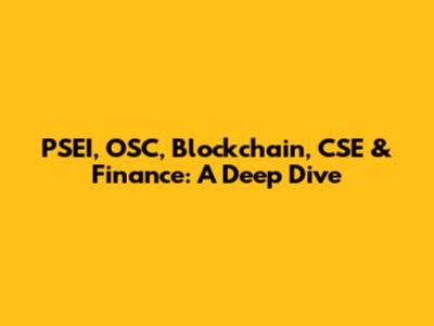 PSEI, OSC, Blockchain, CSE & Finance: A Deep Dive