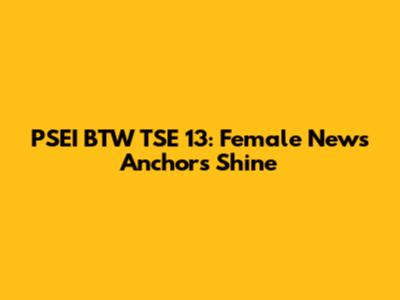 PSEI BTW TSE 13: Female News Anchors Shine