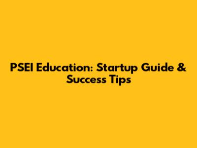 PSEI Education: Startup Guide & Success Tips