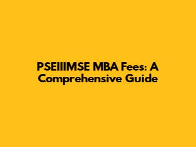 PSEIIIMSE MBA Fees: A Comprehensive Guide