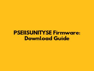 PSEIISUNITYSE Firmware: Download Guide
