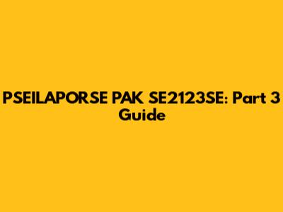 PSEILAPORSE PAK SE2123SE: Part 3 Guide