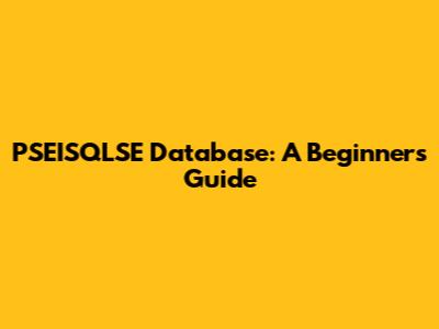 PSEISQLSE Database: A Beginner's Guide
