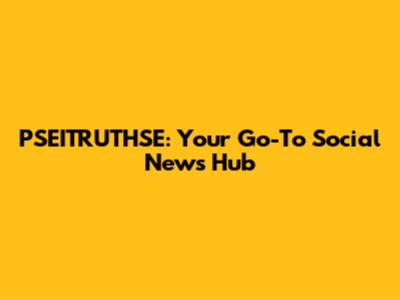 PSEITRUTHSE: Your Go-To Social News Hub