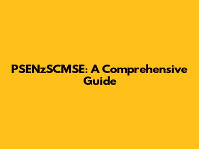 PSENzSCMSE: A Comprehensive Guide
