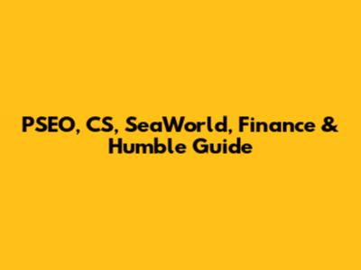 PSEO, CS, SeaWorld, Finance & Humble Guide