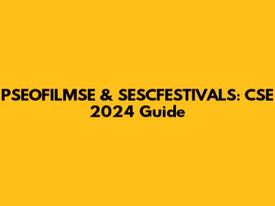 PSEOFILMSE & SESCFESTIVALS: CSE 2024 Guide