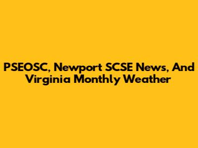 PSEOSC, Newport SCSE News, And Virginia Monthly Weather
