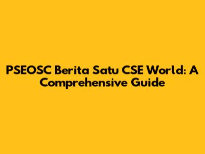 PSEOSC Berita Satu CSE World: A Comprehensive Guide