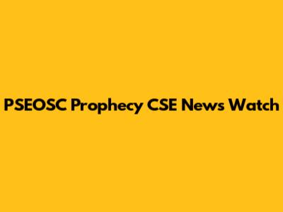 PSEOSC Prophecy CSE News Watch