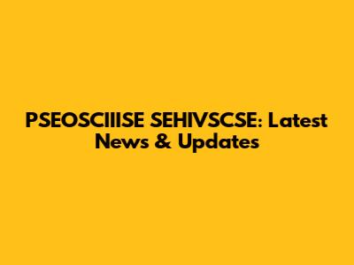 PSEOSCIIISE SEHIVSCSE: Latest News & Updates