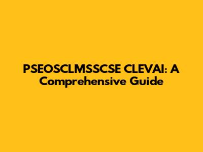 PSEOSCLMSSCSE CLEVAI: A Comprehensive Guide