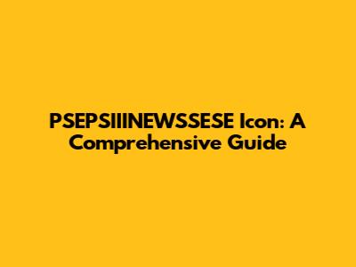 PSEPSIIINEWSSESE Icon: A Comprehensive Guide