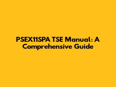 PSEX11SPA TSE Manual: A Comprehensive Guide