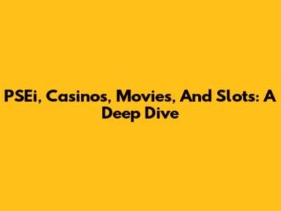 PSEi, Casinos, Movies, And Slots: A Deep Dive