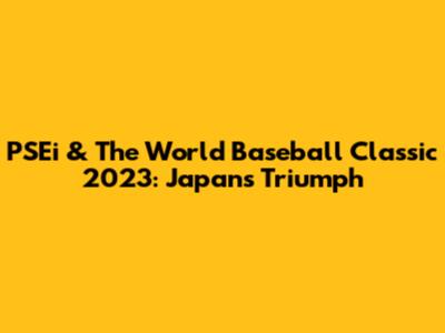 PSEi & The World Baseball Classic 2023: Japan's Triumph