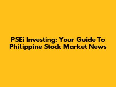 PSEi Investing: Your Guide To Philippine Stock Market News