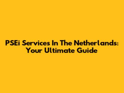 PSEi Services In The Netherlands: Your Ultimate Guide