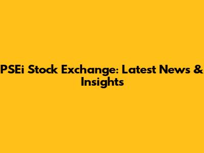 PSEi Stock Exchange: Latest News & Insights