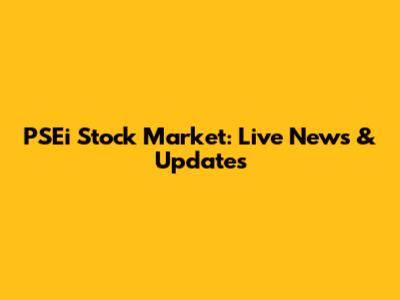 PSEi Stock Market: Live News & Updates