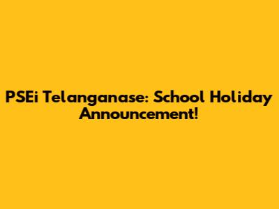 PSEi Telanganase: School Holiday Announcement!