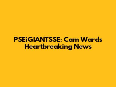 PSEiGIANTSSE: Cam Ward's Heartbreaking News