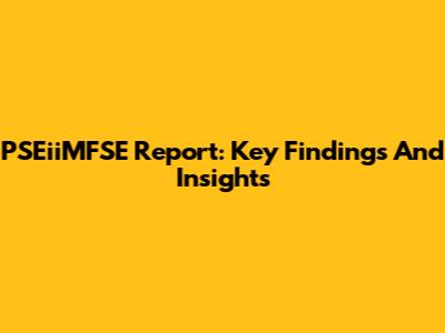 PSEiiMFSE Report: Key Findings And Insights