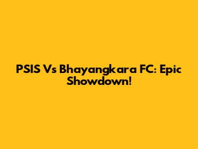 PSIS Vs Bhayangkara FC: Epic Showdown!