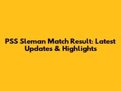 PSS Sleman Match Result: Latest Updates & Highlights