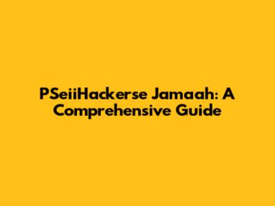 PSeiiHackerse Jamaah: A Comprehensive Guide