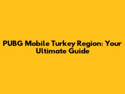 PUBG Mobile Turkey Region: Your Ultimate Guide