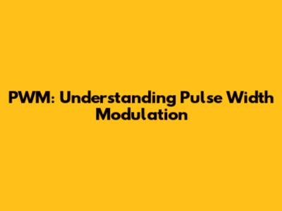 PWM: Understanding Pulse Width Modulation