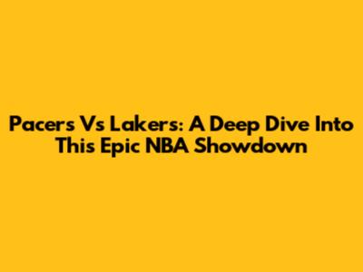 Pacers Vs Lakers: A Deep Dive Into This Epic NBA Showdown