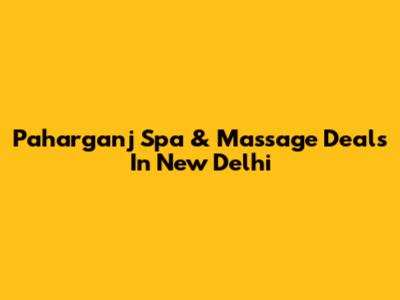 Paharganj Spa & Massage Deals In New Delhi