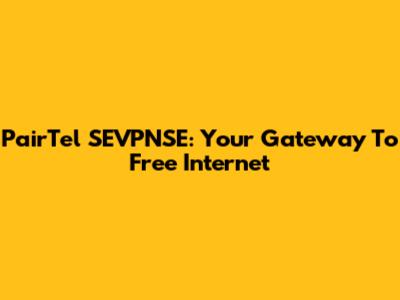 PairTel SEVPNSE: Your Gateway To Free Internet
