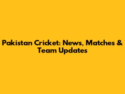 Pakistan Cricket: News, Matches & Team Updates