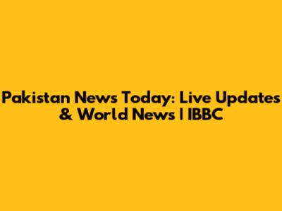 Pakistan News Today: Live Updates & World News | IBBC