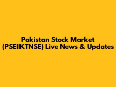 Pakistan Stock Market (PSEIIKTNSE) Live News & Updates