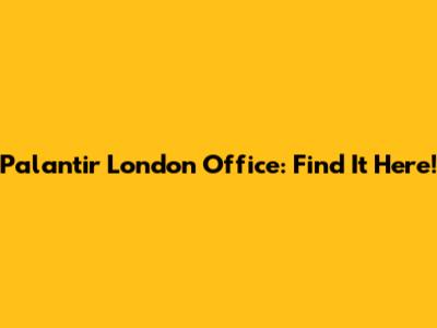 Palantir London Office: Find It Here!