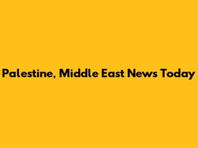 Palestine, Middle East News Today