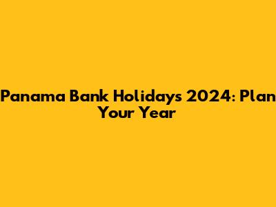 Panama Bank Holidays 2024: Plan Your Year